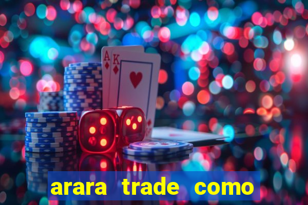 arara trade como ganhar dinheiro